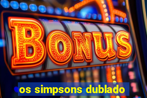 os simpsons dublado